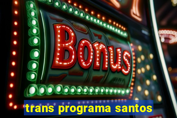 trans programa santos